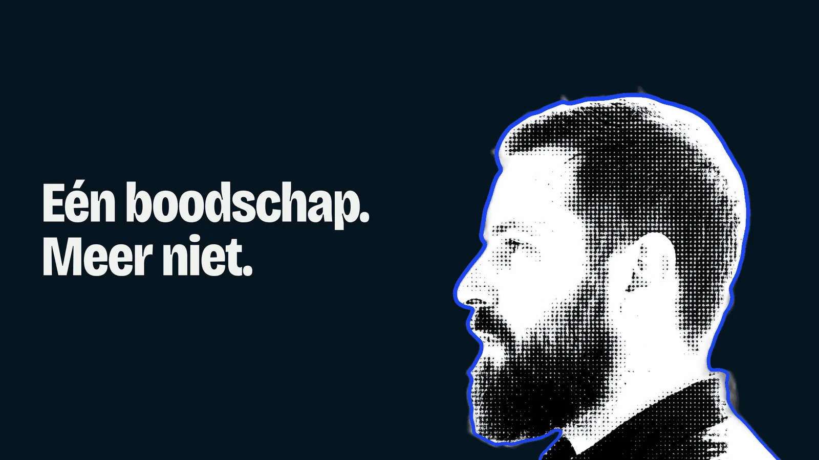 Uitgeknipt profielportret van Mark Schoones, naast de tekst 'Eén boodschap. Meer niet.'